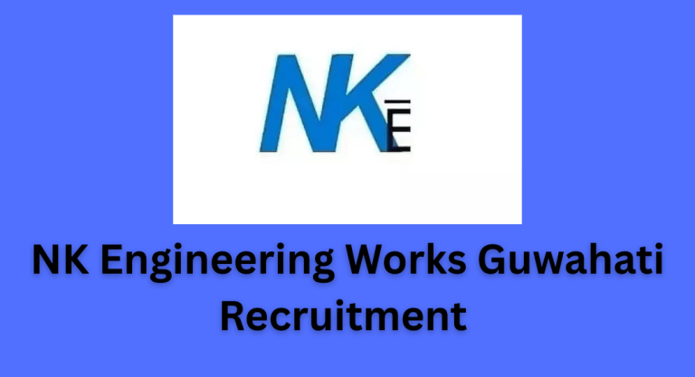 NK Engineering Works Guwahati Recruitment