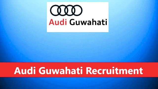Audi Guwahati Recruitment