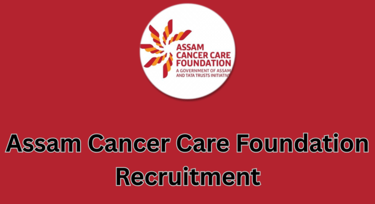 Assam Cancer Care Foundation Recruitment