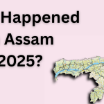 What Happened in Assam 2025?