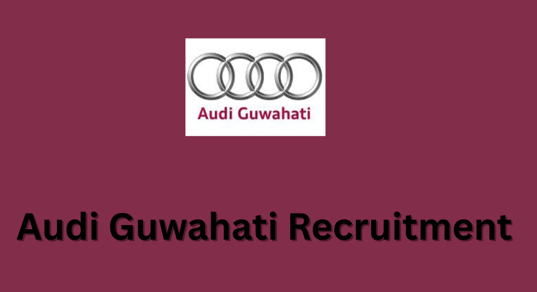Audi Guwahati Recruitment