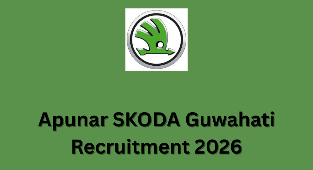 Apunar SKODA Guwahati Recruitment