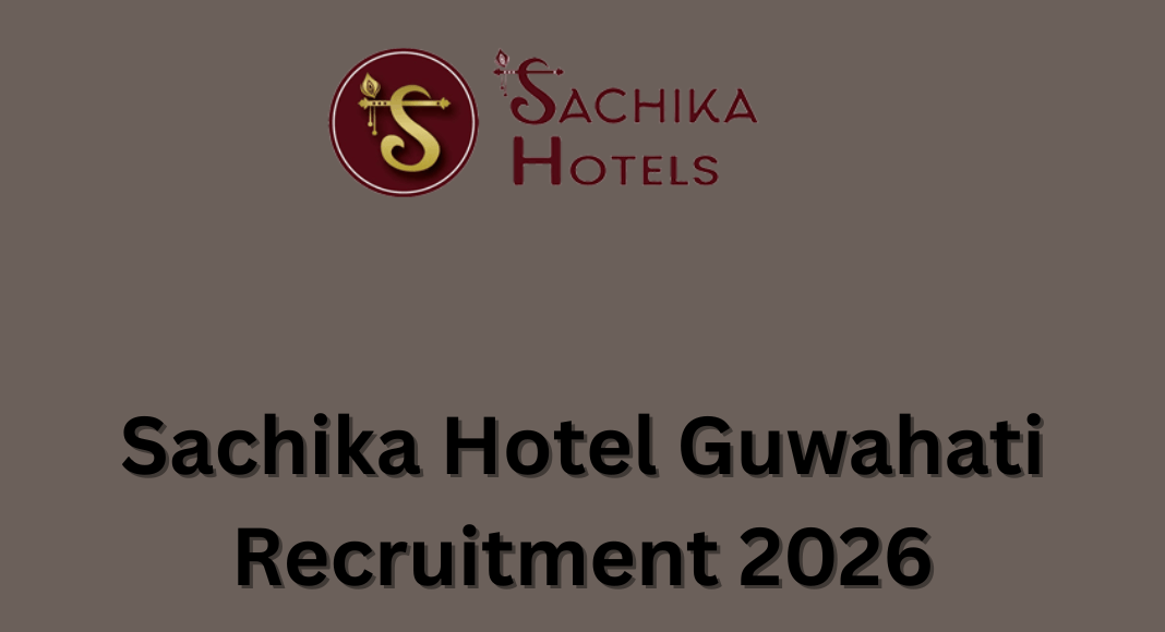 Sachika Hotel Guwahati Recruitment