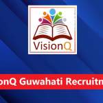 VisionQ Guwahati Recruitment