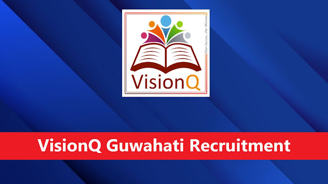 VisionQ Guwahati Recruitment